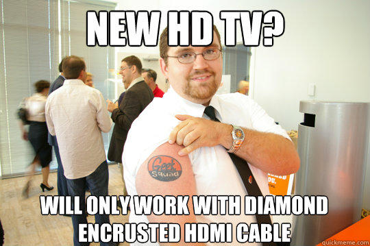 New HD TV? Will only work with diamond encrusted HDMI Cable