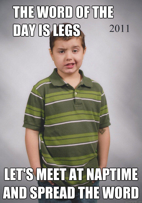 The word of the day is legs Let's meet at naptime and spread the word