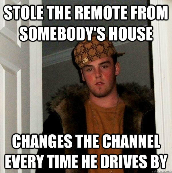 Stole the remote from somebody's house changes the channel every time he drives by
