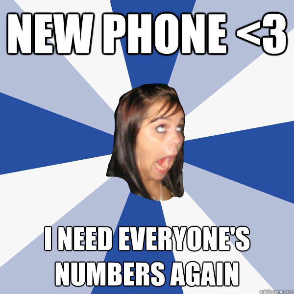 NEW PHONE 3 I NEED EVERYONE'S NUMBERS AGAIN