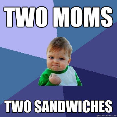 two moms two sandwiches