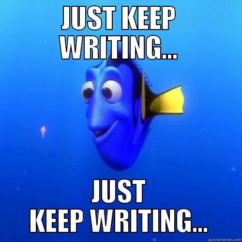 Dory the blue fish saying "Just keep writing, Just keep writing: