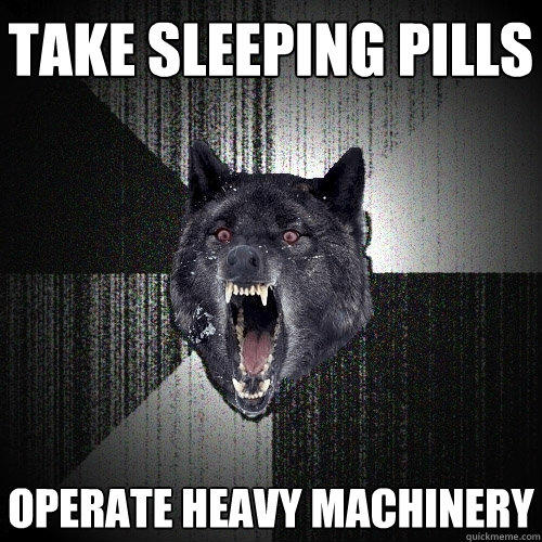 Take sleeping pills Operate heavy machinery