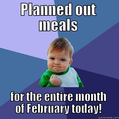 Productive Planning - PLANNED OUT MEALS FOR THE ENTIRE MONTH OF FEBRUARY TODAY! Success Kid