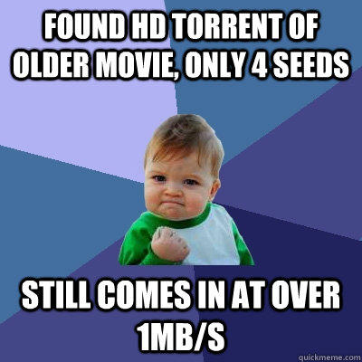Found HD torrent of older movie, only 4 seeds still comes in at over 1mB/s